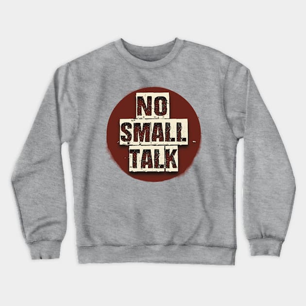 No Small Talk | Tee, Sweatshirt Or Tank | Gift Idea, no small talk please, introvert shirt, introverted, no small talk, hate small talk Crewneck Sweatshirt by Blissira